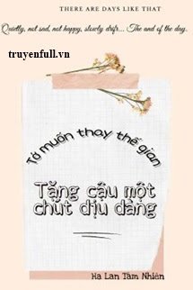 Tớ Muốn Thay Thế Gian Tặng Cậu Một Chút Dịu Dàng